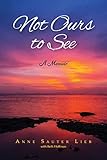 Not Ours to See: A Memoir
