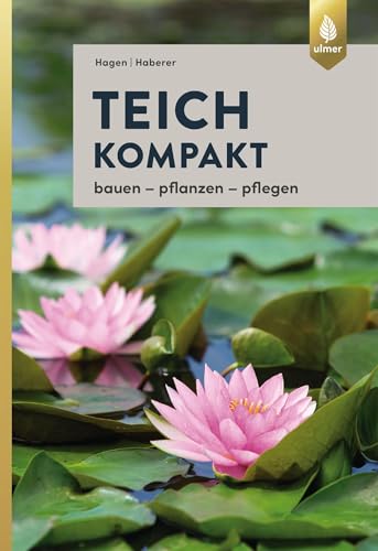 Teich kompakt: Bauen, pflanzen, pflegen
