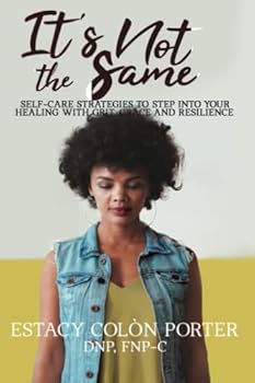 Paperback It's Not the Same: Self-Care Strategies to Step into your Healing with Grit, Grace and Resilience Book