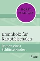 Brennholz für Kartoffelschalen. Roman eines Schlüsselkindes 3870243120 Book Cover