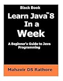 Learn Java 8 In a Week: A beginner's guide to Java Programming