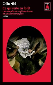 CE QUI RESTE EN FORET BABEL NOIR 136: UNE ENQUETE DU CAPITAINE ANATO EN AMAZONIE FRANCAISE - Book #2 of the Série Guyanaise