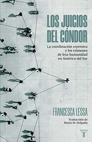 Los juicios del cóndor: La coordinación represiva y los crímenes de lesa humanidad en América del Sur (Spanish Edition)