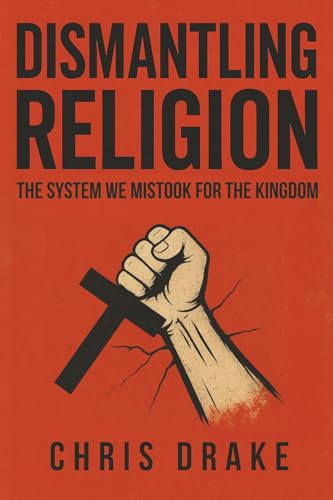 Dismantling Religion: The System We Mistook for the Kingdom
