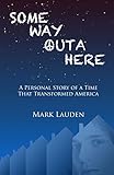 Some Way Outa Here: A Personal Story of a Time That Transformed America