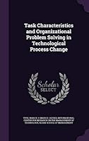 Task Characteristics and Organizational Problem Solving in Technological Process Change 1342192117 Book Cover