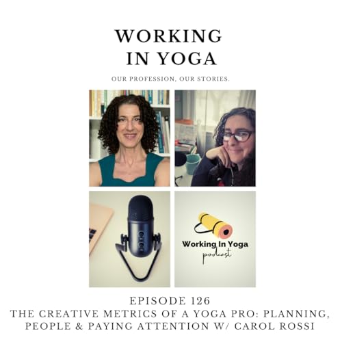 The Creative Metrics of a Yoga Pro: Planning, People & Paying Attention. A Chat with Carol Rossi