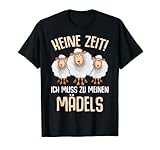 Keine Zeit ich muss zu meinen Mädels Schaf Schafe Lustig T-Shirt