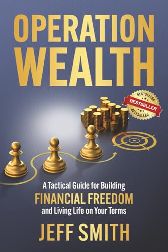 Operation Wealth: A Tactical Guide for Building Financial Freedom...