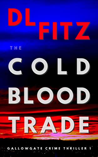 The Cold Blood Trade: Gallowgate Crime Thrillers 1 by [DL Fitz]