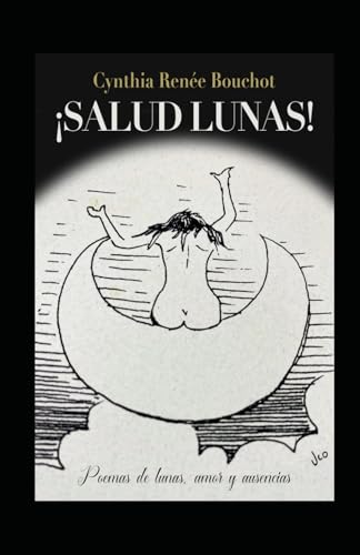¡Salud Lunas!: Poemas de lunas, amor y ausencias (Spanish Edition...