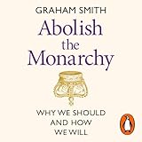 Abolish the Monarchy: Why We Should and How We Will
