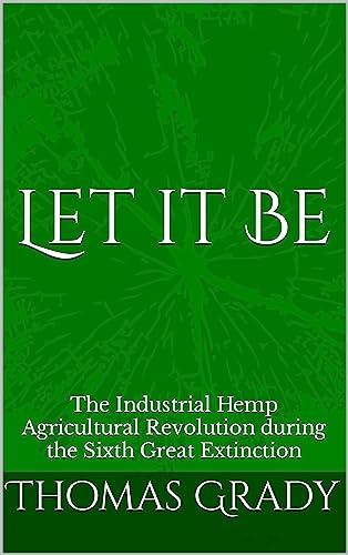 Let it Be: The Industrial Hemp Agricultural Revolution during the Sixth Great Extinction