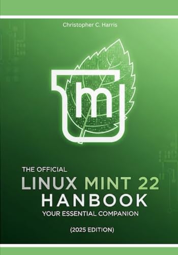 The Official Linux Mint 22 Handbook: Your Essential Companion The Official Linux Mint 22 Handbook: Your Essential Companion
