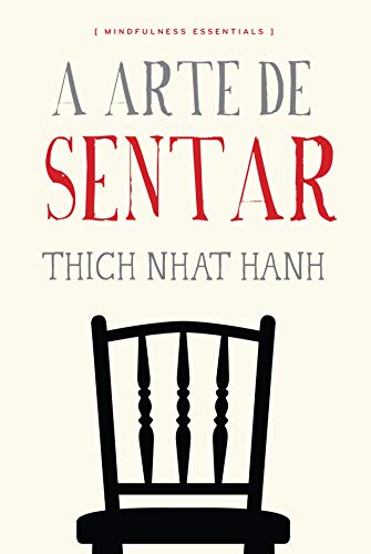 A arte de sentar (Mindfulness essentials) - Hanh, Thich Nhat