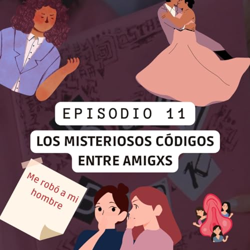 Episodio 11 - T2: Los misteriosos c&oacute;digos entre amigxs