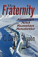 The Fraternity: Alaskan and Russian Roulette 1594330875 Book Cover