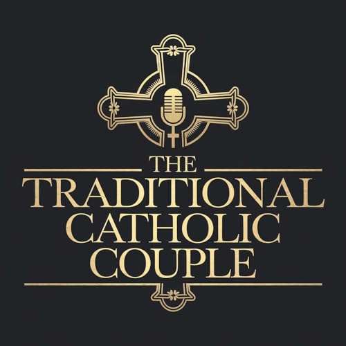 The Traditional Catholic Couple Podcast Por Martin and Tiffany Colindres arte de portada