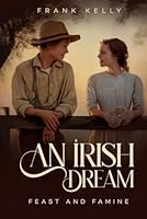 An Irish Dream: Feast and Famine 1807641953 Book Cover