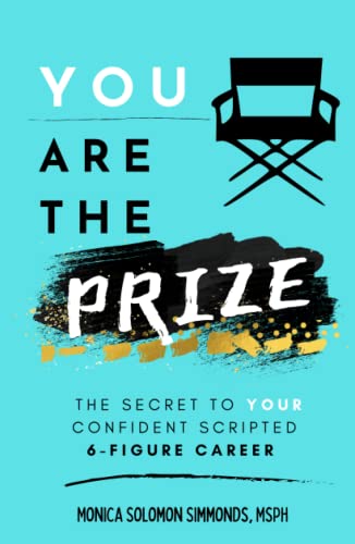 You Are The Prize: The Secret to Your Confident SCRIPTED 6-Figure Career