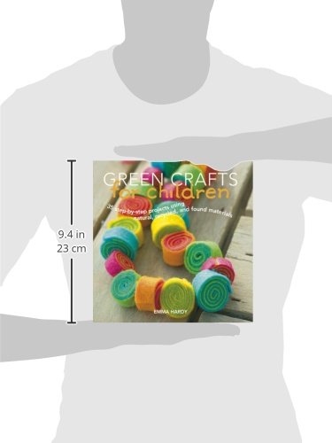 Green Crafts for Children: 35 Step-by-Step Projects Using Natural, Recycled and Found Materials
