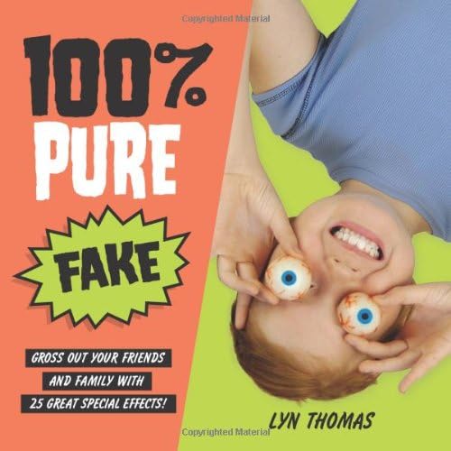 100% Pure Fake: Gross Out Your Friends and Family with 25 Great Special ...