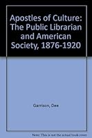 Apostles of Culture: The Public Librarian and American Society, 1876-1920 0026938502 Book Cover