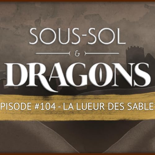 Donjons et dragons - &Eacute;PISODE 104 | La lueur des sables