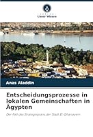 Entscheidungsprozesse in lokalen Gemeinschaften in Ägypten: Der Fall des Strategieplans der Stadt El-Ghanayem (German Edition) 620870586X Book Cover