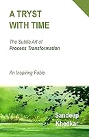 A Tryst with Time: The Subtle Art of Process Transformation - An Inspiring Fable 150896808X Book Cover