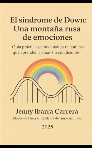 El síndrome de Down: una montaña rusa de emociones: Guía práctica y emocional para familias q...