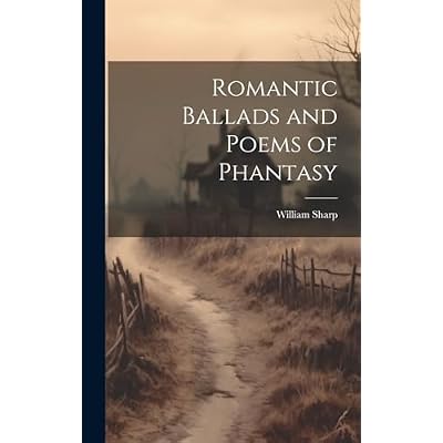 Romantic Ballads and Poems of Phantasy