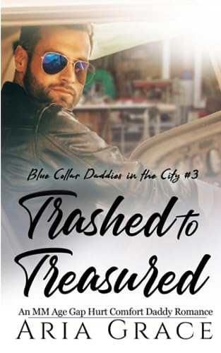 Trashed to Treasured: An M/M Age Gap Daddy Romance: 3