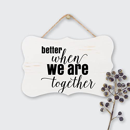 Inspirational Quotes Hanging Plaque Better When We are Together Rustic
