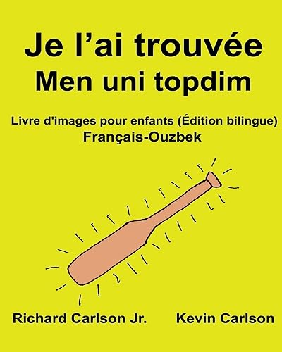 Je l’ai trouvée Men uni topdim : Livre d'images pour enfants Français-Ouzbek (Édition bilingue) (FreeBilingualBooks.com) (French Edition)