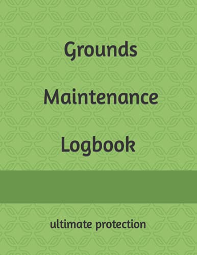 Grounds Maintenance Logbook: ultimate protection