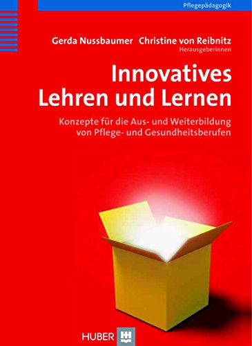 Innovatives Lehren und Lernen: Konzepte für die Aus- und Weiterbildung von Pflege- und Gesundheitsberufen
