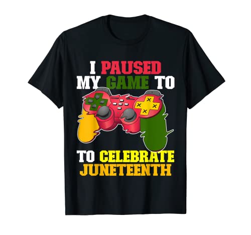 I Paused My Game To Celebrate Juneteenth Juin 19th 2022 T-Shirt