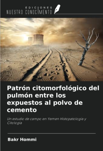 Patrón citomorfológico del pulmón entre los expuestos al polvo de cemento: Un estudio de campo en Yemen Histopatología y Citología (Spanish Edition)