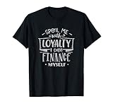 Spoil me with Loyalty Strong Women Inspirational T-Shirt
