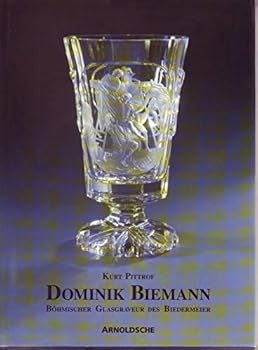Dominik Biemann: Bohemian Glass Engraver of the Biedermeier Period (German Edition)