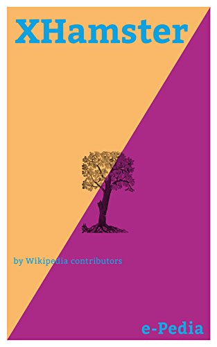 e-Pedia: XHamster: xHamster is a pornographic media and social networking site headquartered in Limassol, Cyprus (English Edition)