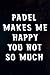 Padel Makes Me Happy Practice Gag Gift Padel Funny Notebook Planner: Padel, Birthday Gifts for Women| Christmas Gifts for Women | Self Care Gifts for ... Gifts for Women Who Has Everything,Personal