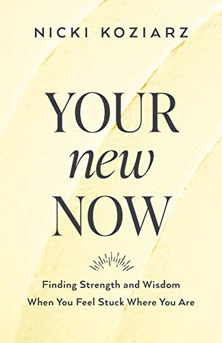 Your New Now: Finding Strength and Wisdom When You Feel