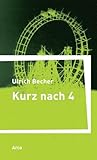 Kurz nach vier: Roman. Nachw. v. Ulrich Becher u. Ulrich Haacker