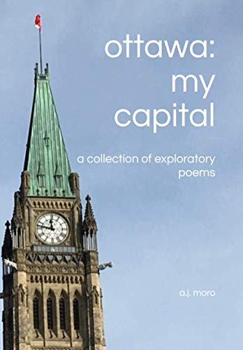 ottawa: my capital: a collection of exploratory poems