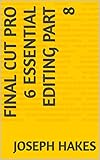  FINAL CUT PRO 6 ESSENTIAL EDITING PART 8 (English Edition)