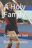 A Holy Family: Quest for the Gold (A Father's Love)