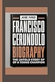 FRANCISCO CERUNDOLO BIOGRAPHY: The Untold Story Of A Tennis Champion