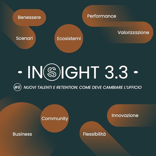 #6 - Nuovi talenti e Retention: come deve cambiare l&rsquo;ufficio